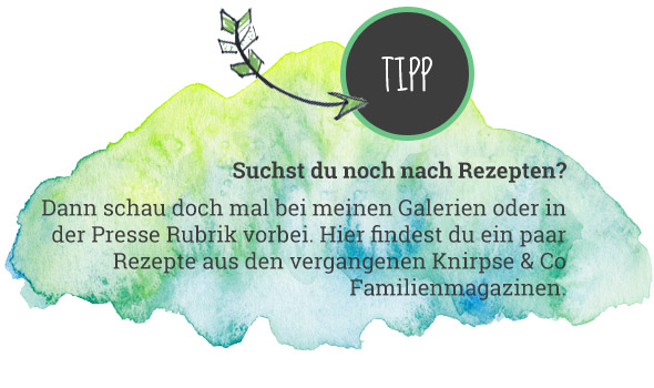 Suchst du noch nach Rezepten?  Dann schau doch mal bei meinen Galerien oder in der Presse Rubrik vorbei. Hier findest du ein paar Rezepte aus den vergangenen Knirpse & Co Familienmagazinen. 